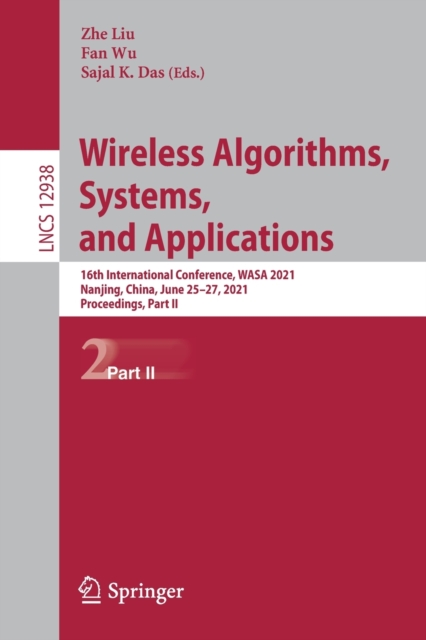 Wireless Algorithms, Systems, and Applications : 16th International Conference, WASA 2021, Nanjing, China, June 25–27, 2021, Proceedings, Part II, Paperback / softback Book