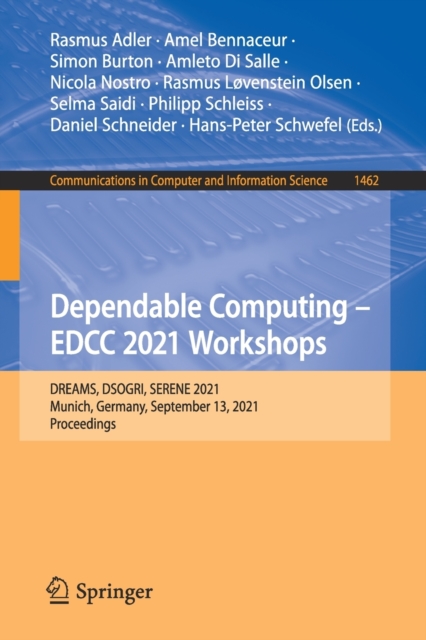 Dependable Computing - EDCC 2021 Workshops : DREAMS, DSOGRI, SERENE 2021, Munich, Germany, September 13, 2021, Proceedings, Paperback / softback Book