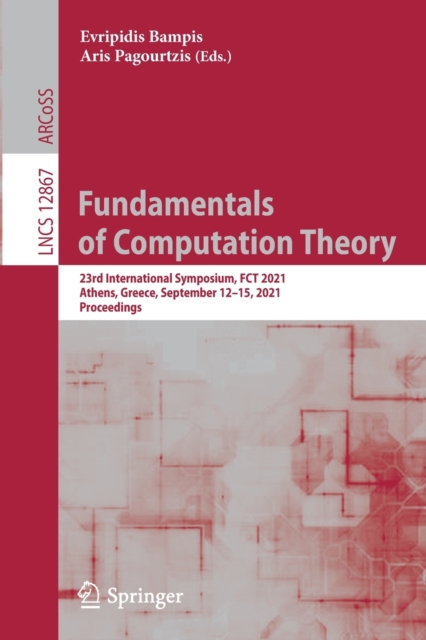 Fundamentals of Computation Theory : 23rd International Symposium, FCT 2021, Athens, Greece, September 12-15, 2021, Proceedings, Paperback / softback Book