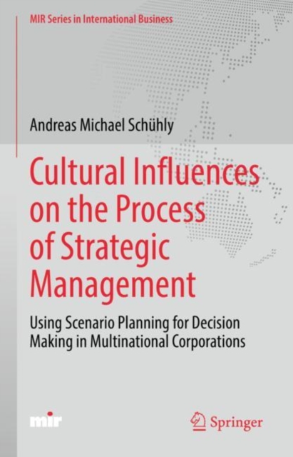 Cultural Influences on the Process of Strategic Management : Using Scenario Planning for Decision Making in Multinational Corporations, Hardback Book