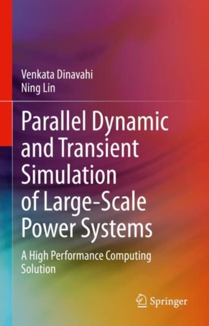 Parallel Dynamic and Transient Simulation of Large-Scale Power Systems : A High Performance Computing Solution, Hardback Book