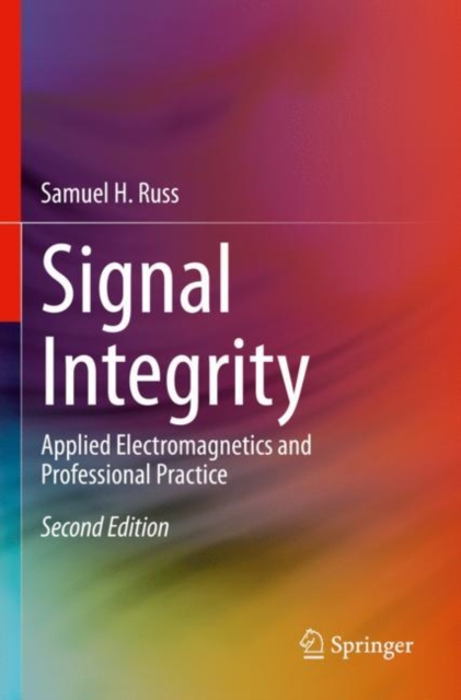 Signal Integrity : Applied Electromagnetics and Professional Practice, Paperback / softback Book