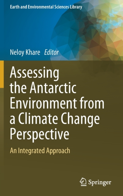 Assessing the Antarctic Environment from a Climate Change Perspective : An Integrated Approach, Hardback Book