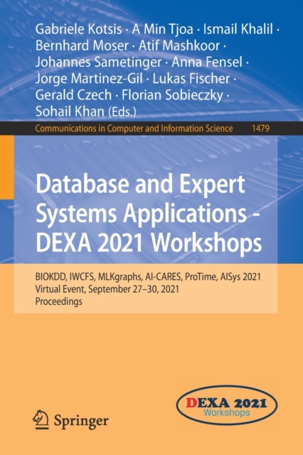 Database and Expert Systems Applications - DEXA 2021 Workshops : BIOKDD, IWCFS, MLKgraphs, AI-CARES, ProTime, AISys 2021, Virtual Event, September 27-30, 2021, Proceedings, Paperback / softback Book