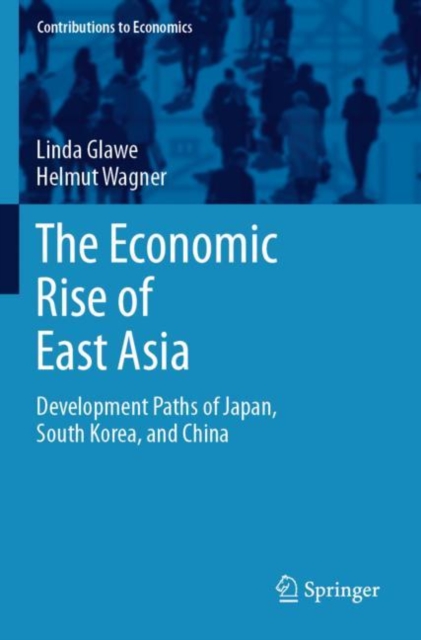 The Economic Rise of East Asia : Development Paths of Japan, South Korea, and China, Paperback / softback Book
