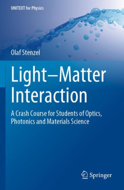 Light-Matter Interaction : A Crash Course for Students of Optics, Photonics and Materials Science, Paperback / softback Book