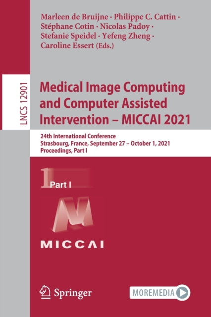 Medical Image Computing and Computer Assisted Intervention – MICCAI 2021 : 24th International Conference, Strasbourg, France, September 27–October 1, 2021, Proceedings, Part I, Paperback / softback Book