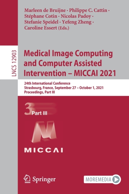 Medical Image Computing and Computer Assisted Intervention – MICCAI 2021 : 24th International Conference, Strasbourg, France, September 27–October 1, 2021, Proceedings, Part III, Paperback / softback Book