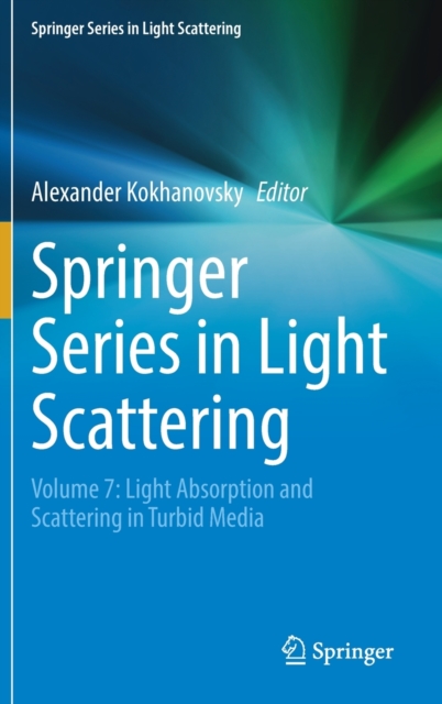 Springer Series in Light Scattering : Volume 7: Light Absorption and Scattering in Turbid Media, Hardback Book