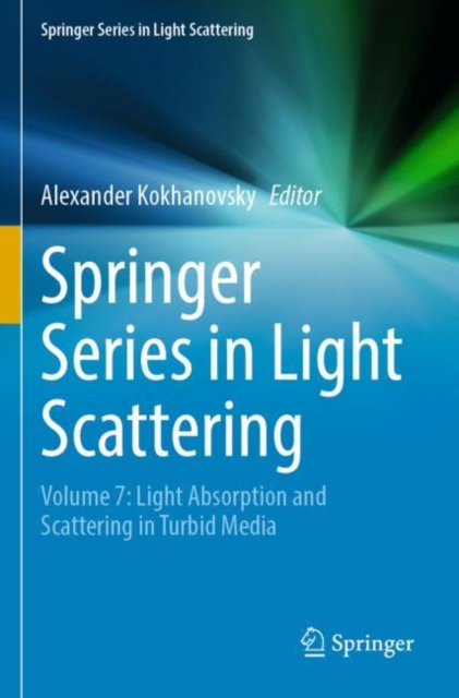 Springer Series in Light Scattering : Volume 7: Light Absorption and Scattering in Turbid Media, Paperback / softback Book