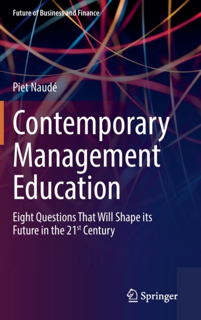Contemporary Management Education : Eight Questions That Will Shape its Future in the 21st Century, Hardback Book
