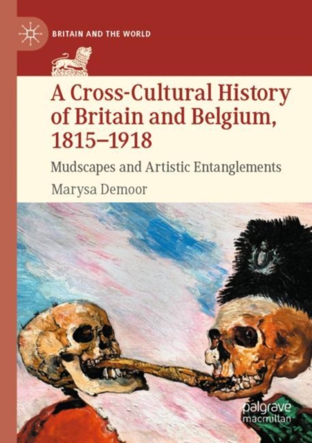 A Cross-Cultural History of Britain and Belgium, 1815–1918 : Mudscapes and Artistic Entanglements, Paperback / softback Book