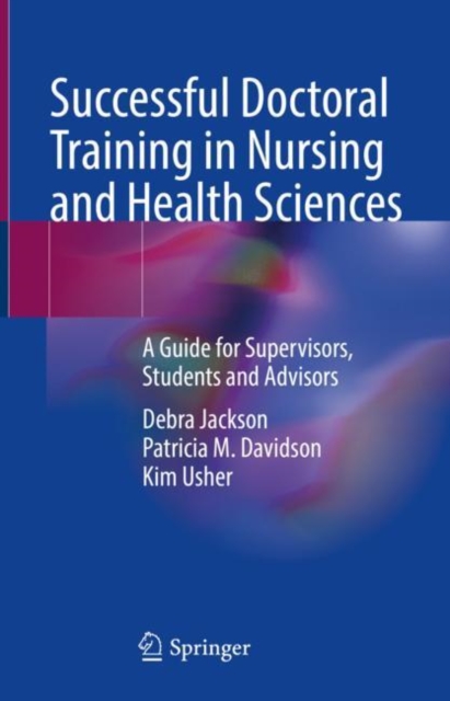 Successful Doctoral Training in Nursing and Health Sciences : A Guide for Supervisors, Students and Advisors, Hardback Book
