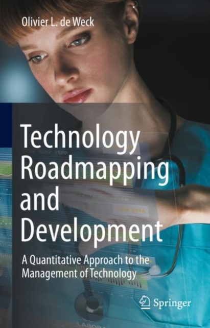 Technology Roadmapping and Development : A Quantitative Approach to the Management of Technology, Hardback Book