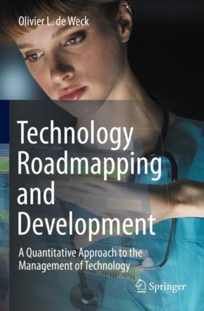 Technology Roadmapping and Development : A Quantitative Approach to the Management of Technology, Paperback / softback Book