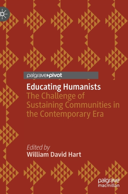 Educating Humanists : The Challenge of Sustaining Communities in the Contemporary Era, Hardback Book