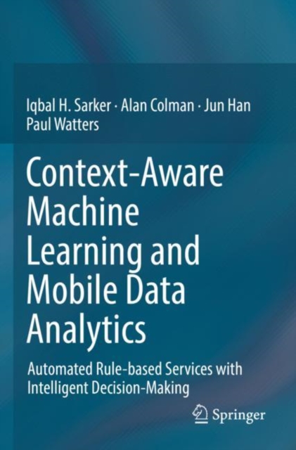 Context-Aware Machine Learning and Mobile Data Analytics : Automated Rule-based Services with Intelligent Decision-Making, Hardback Book