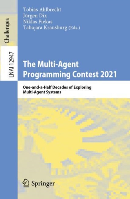 The Multi-Agent Programming Contest 2021 : One-and-a-Half Decades of Exploring Multi-Agent Systems, Paperback / softback Book