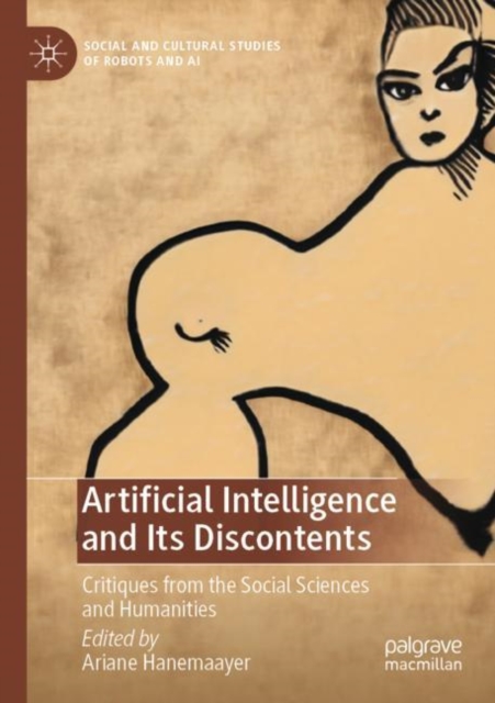 Artificial Intelligence and Its Discontents : Critiques from the Social Sciences and Humanities, Paperback / softback Book