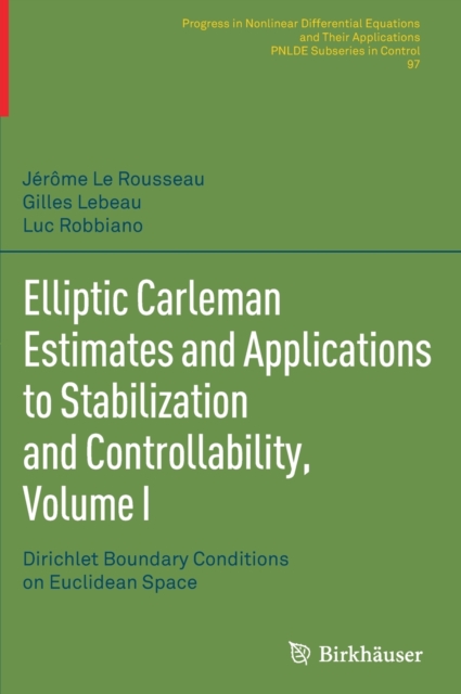 Elliptic Carleman Estimates and Applications to Stabilization and Controllability, Volume I : Dirichlet Boundary Conditions on Euclidean Space, Hardback Book