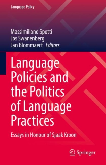 Language Policies and the Politics of Language Practices : Essays in Honour of Sjaak Kroon, Hardback Book