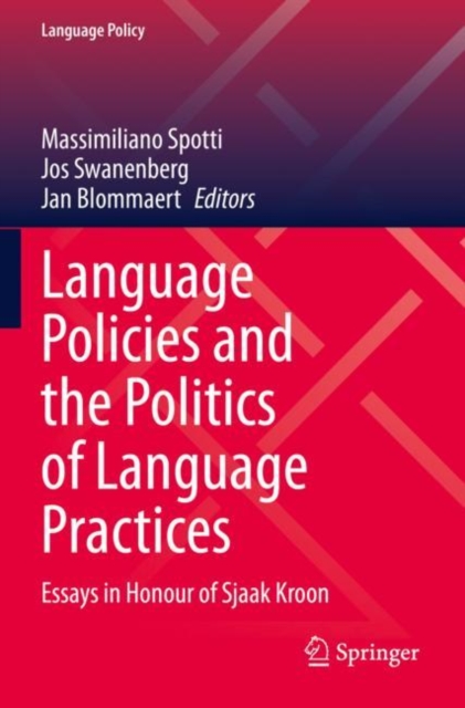 Language Policies and the Politics of Language Practices : Essays in Honour of Sjaak Kroon, Paperback / softback Book