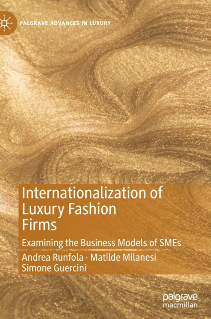 Internationalization of Luxury Fashion Firms : Examining the Business Models of SMEs, Hardback Book