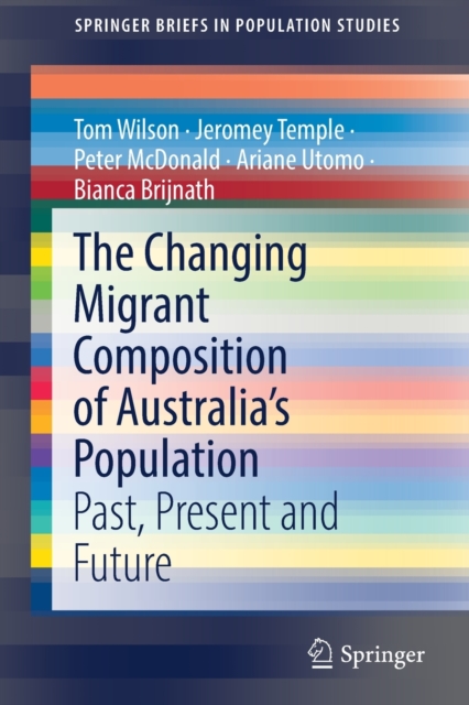 The Changing Migrant Composition of Australia’s Population : Past, Present and Future, Paperback / softback Book