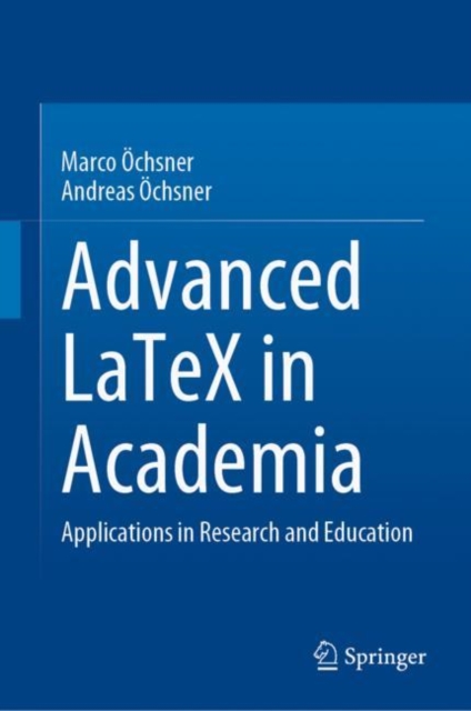 Advanced LaTeX in Academia : Applications in Research and Education, Hardback Book
