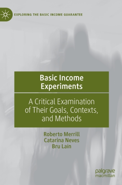 Basic Income Experiments : A Critical Examination of Their Goals, Contexts, and Methods, Hardback Book