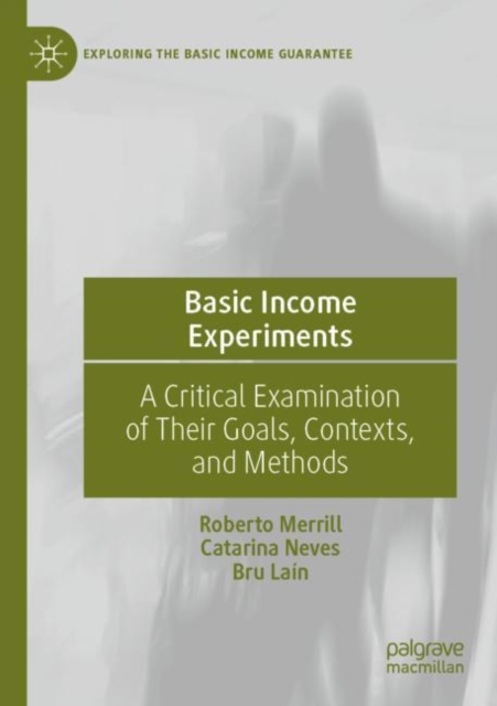 Basic Income Experiments : A Critical Examination of Their Goals, Contexts, and Methods, Paperback / softback Book