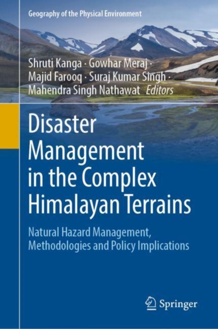 Disaster Management in the Complex Himalayan Terrains : Natural Hazard Management, Methodologies and Policy Implications, Hardback Book