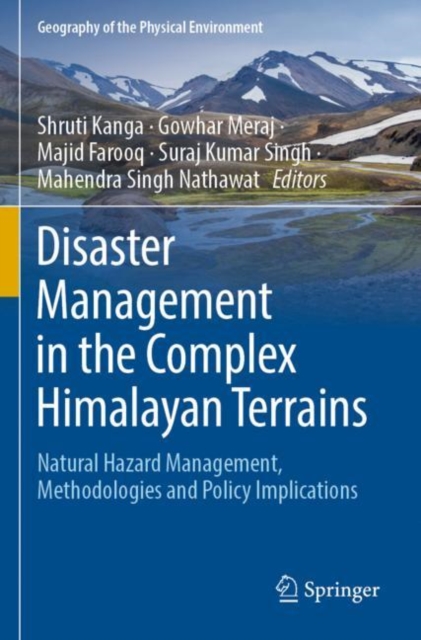 Disaster Management in the Complex Himalayan Terrains : Natural Hazard Management, Methodologies and Policy Implications, Paperback / softback Book