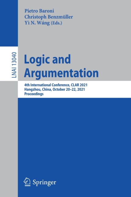 Logic and Argumentation : 4th International Conference, CLAR 2021, Hangzhou, China, October 20–22, 2021, Proceedings, Paperback / softback Book