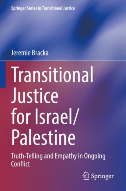 Transitional Justice for Israel/Palestine : Truth-Telling and Empathy in Ongoing Conflict, Paperback / softback Book