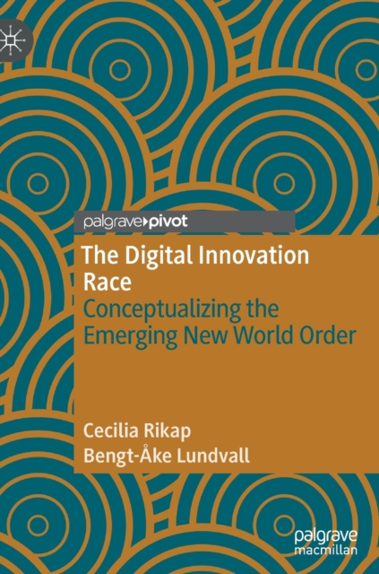 The Digital Innovation Race : Conceptualizing the Emerging New World Order, Hardback Book