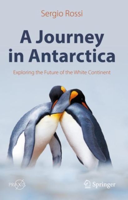 A Journey in Antarctica : Exploring the Future of the White Continent, Hardback Book