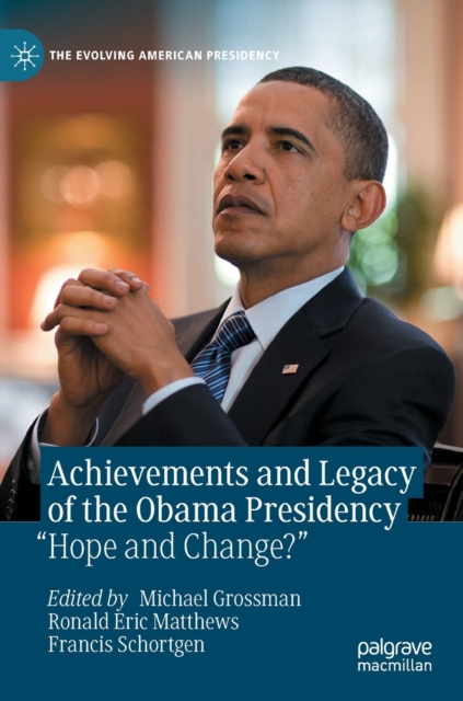 Achievements and Legacy of the Obama Presidency : “Hope and Change?”, Hardback Book