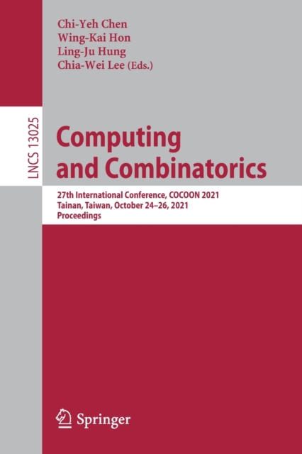 Computing and Combinatorics : 27th International Conference, COCOON 2021, Tainan, Taiwan, October 24–26, 2021, Proceedings, Paperback / softback Book