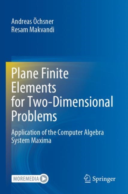 Plane Finite Elements for Two-Dimensional Problems : Application of the Computer Algebra System Maxima, Paperback / softback Book