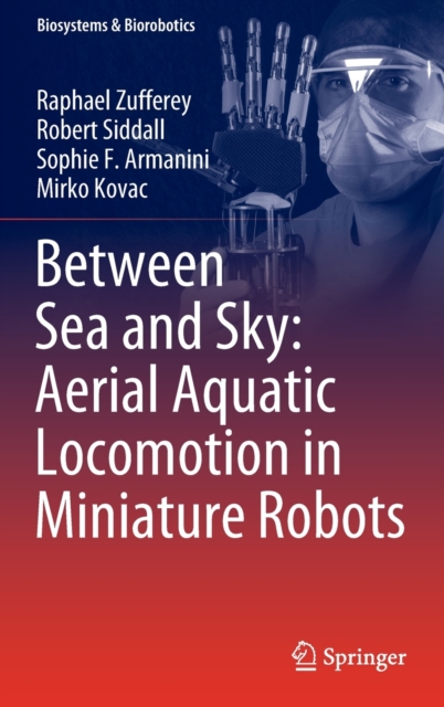 Between Sea and Sky: Aerial Aquatic Locomotion in Miniature Robots, Hardback Book