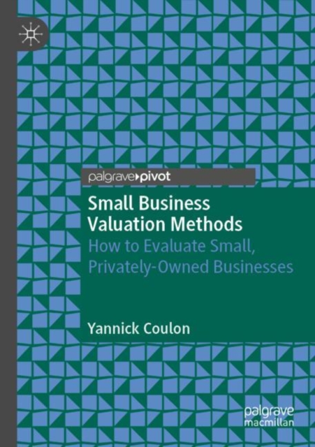 Small Business Valuation Methods : How to Evaluate Small, Privately-Owned Businesses, Paperback / softback Book