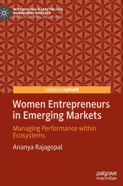 Women Entrepreneurs in Emerging Markets : Managing Performance within Ecosystems, Hardback Book