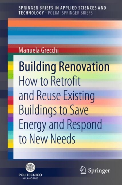 Building Renovation : How to Retrofit and Reuse Existing Buildings to Save Energy and Respond to New Needs, Paperback / softback Book