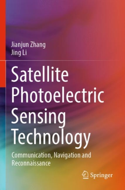 Satellite Photoelectric Sensing Technology : Communication, Navigation and Reconnaissance, Paperback / softback Book