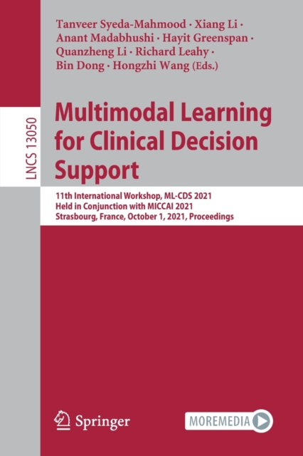 Multimodal Learning for Clinical Decision Support : 11th International Workshop, ML-CDS 2021, Held in Conjunction with MICCAI 2021, Strasbourg, France, October 1, 2021, Proceedings, Paperback / softback Book
