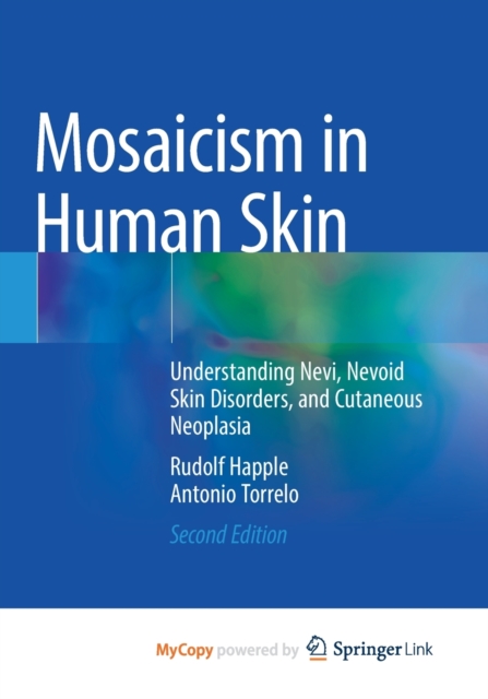 Mosaicism in Human Skin : Understanding Nevi, Nevoid Skin Disorders, and Cutaneous Neoplasia, Paperback Book