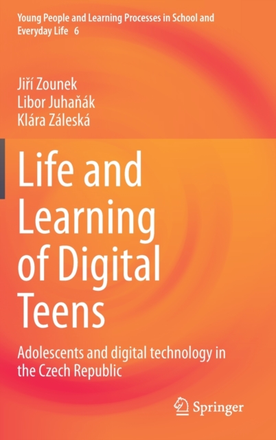 Life and Learning of Digital Teens : Adolescents and digital technology in the Czech Republic, Hardback Book