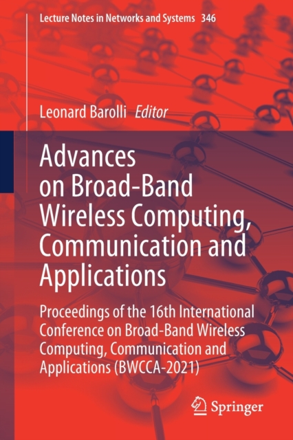 Advances on Broad-Band Wireless Computing, Communication and Applications : Proceedings of the 16th International Conference on Broad-Band Wireless Computing, Communication and Applications (BWCCA-202, Paperback / softback Book