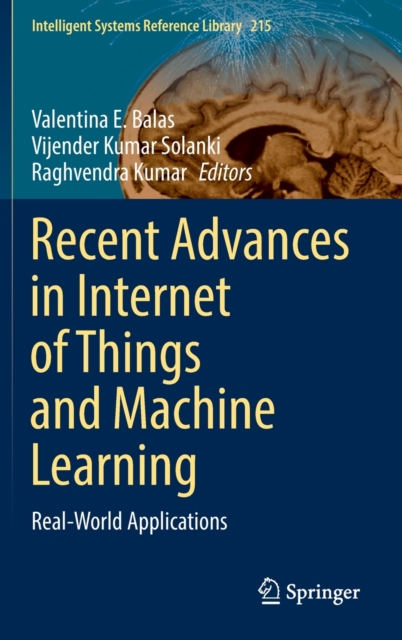 Recent Advances in Internet of Things and Machine Learning : Real-World Applications, Hardback Book